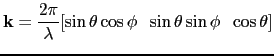 $\displaystyle \mathbf{k}=\frac{2\pi}{\lambda}[\sin\theta \cos\phi \;\;
\sin\theta \sin\phi \;\; \cos\theta]
$