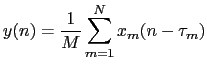 $\displaystyle y(n) = \frac{1}{M}\sum_{m=1}^{N}x_{m}(n-\tau_{m})$