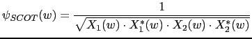 $\displaystyle \psi_{SCOT}(w)=\frac{1}{\sqrt{X_{1}(w) \cdot X^{*}_{1}(w) \cdot X_{2}(w) \cdot X^{*}_{2}(w)}}$