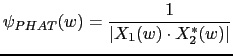 $\displaystyle \psi_{PHAT}(w)=\frac{1}{\vert X_{1}(w) \cdot X^{*}_{2}(w)\vert}$