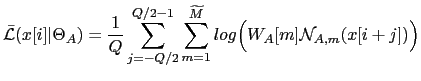 $\displaystyle \bar{\mathcal{L}}(x[i] \vert \Theta_{A}) = \frac{1}{Q} \sum_{j=-...
...-1} \sum_{m=1}^{\widetilde{M}} log\Big(W_{A}[m] \mathcal{N}_{A,m}(x[i+j])\Big)$