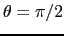 $ \theta = \pi/2$