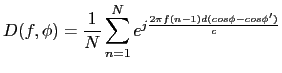 $\displaystyle D(f,\phi) = \frac{1}{N}\sum_{n=1}^{N}e^{j\frac{2\pi f(n-1)d(cos \phi - cos \phi')}{c}}$