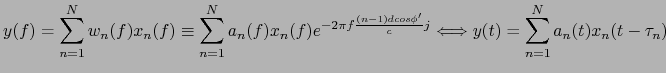 $\displaystyle y(f)=\sum_{n=1}^{N}w_{n}(f)x_{n}(f) \equiv \sum_{n=1}^{N}a_{n}(f)...
...s \phi'}{c}j} \Longleftrightarrow y(t)=\sum_{n=1}^{N}a_{n}(t)x_{n}(t-\tau_{n})$