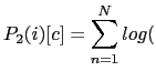 $\displaystyle P_2(i)[c] = \sum_{n=1}^{N} log($