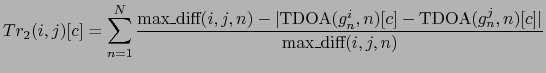 $\displaystyle Tr_{2}(i,j)[c] = \sum_{n=1}^{N} \frac{\mbox{max\_diff}(i,j,n) - ...
...g^{i}_{n},n)[c] - \mbox{TDOA}(g^{j}_{n},n)[c]\vert}{ \mbox{max\_diff}(i,j,n) }$