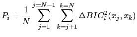 $\displaystyle P_{i} = \frac{1}{N} \sum_{j=1}^{j=N-1} \sum_{k=j+1}^{k=N} \Delta BIC^{2}_{i}(x_{j}, x_{k})$