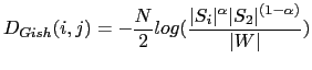 $\displaystyle D_{Gish}(i,j)=-\frac{N}{2}log(\frac{\vert S_{i}\vert^{\alpha}\vert S_{2}\vert^{(1-\alpha)}}{\vert W\vert})$
