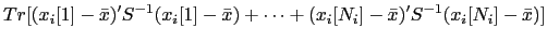 $\displaystyle Tr[(x_{i}[1]-\bar{x})' S^{-1} (x_{i}[1]-\bar{x}) + \dots + (x_{i}[N_{i}]-\bar{x})' S^{-1} (x_{i}[N_{i}]-\bar{x})]$