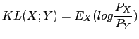 $\displaystyle KL(X;Y) = E_{X}(log\frac{P_{X}}{P_{Y}})$