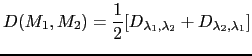 $\displaystyle D(M_{1}, M_{2})=\frac{1}{2}[D_{\lambda_{1}, \lambda_{2}} + D_{\lambda_{2}, \lambda_{1}}]$