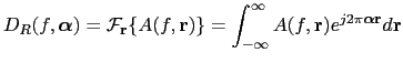 $\displaystyle D_{R} (f, \boldsymbol{\alpha} ) = \mathcal{F}_{\mathbf{r}} \{A(f,...
...\infty}A (f, \mathbf{r} )e^{j2\pi \boldsymbol{\alpha} \mathbf{r}} d \mathbf{r}$
