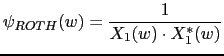 $\displaystyle \psi_{ROTH}(w)=\frac{1}{X_{1}(w) \cdot X^{*}_{1}(w)}$