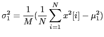 $\displaystyle \sigma^{2}_{1} = \frac{1}{M} (\frac{1}{N} \sum_{i=1}^{N} x^{2}[i] -
\mu_{1}^{2})$