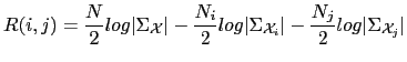 $\displaystyle R(i,j) = \frac{N}{2}log \vert\Sigma_{\mathcal{X}}\vert-\frac{N_{i...
...a_{\mathcal{X}_{i}}\vert-\frac{N_{j}}{2}log \vert\Sigma_{\mathcal{X}_{j}}\vert$
