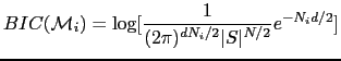 $\displaystyle BIC(\mathcal{M}_{i}) = \log [\frac{1}{(2\pi)^{dN_{i}/2}\vert S\vert^{N/2}} e^{-N_{i}d/2}] $